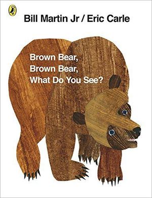 BROWN BEAR BROWN BEAR WHAT DO YOU SEE
