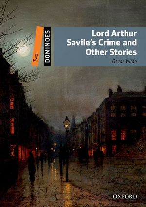 DOMINOES 2. LORD ARTHUR SAVILE'S CRIME AND OTHER STORIES PACK