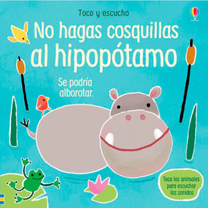 TOCO Y ESCUCHO. NO HAGAS COSQUILLAS AL HIPOPOTAMO