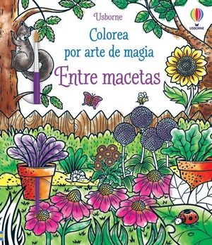 ENTRE MACETAS COLOREA POR ARTE DE MAGIA