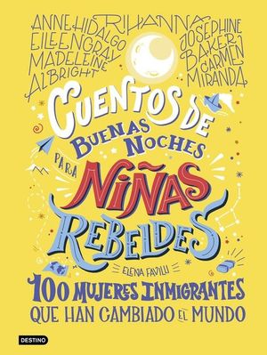 CUENTOS DE BUENAS NOCHES 3. PARA NIÑAS REBELDES 100 MUJERES INMIGRANTES