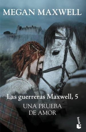 GUERRERAS MAXWELL 5. UNA PRUEBA DE AMOR
