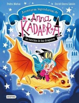 ANNA KADABRA AVENTURAS LEGENDARIAS 2. LA CANCION DE LOS DRAGONES