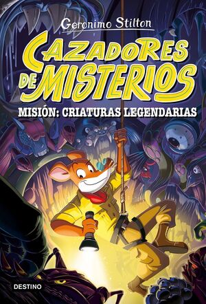 GERONIMO STILTON CAZADORES DE MISTERIOS 2. MISION. CRIATURAS LEGENDARIAS