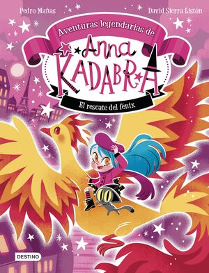 ANNA KADABRA AVENTURAS LEGENDARIAS 4. EL RESCATE DEL FENIX