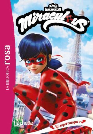 LA BIBLIOTECA ROSA MIRACULOUS 1. LA SUPERCANGURO