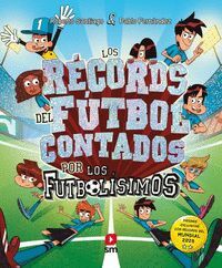LOS FUTBOLISIMOS. LOS RECORDS DEL FUTBOL CONTADO POR LOS FUTBOLISIMOS