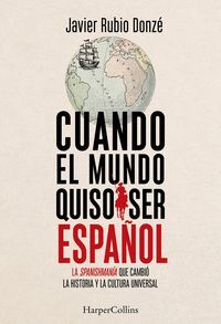 CUANDO EL MUNDO QUISO SER ESPAÑOL