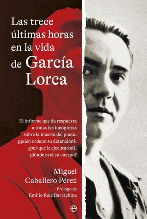 LAS TRECE ULTIMAS HORAS EN LA VIDA DE GARCIA LORCA (RETAPADO)