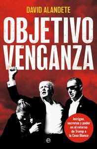 OBJETIVO VENGANZA, INTRIGAS, SECRETOS Y PODER EN