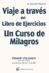 VIAJE A TRAVES DEL LIBRO DE EJERCICIOS UN CURSO DE MILAGROS, VOL.1