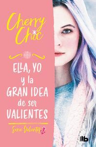 CHERRY CHIC 1. ELLA, YO Y LA GRAN IDEA DE SER VALIENTES (VALIENTES)