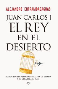 JUAN CARLOS I, EL REY EN EL DESIERTO