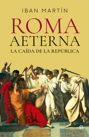 ROMA AETERNA. LA CAIDA DE LA REPUBLICA