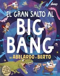 EL GRAN SALTO AL BIG BANG DE ABELARDO Y BERTO