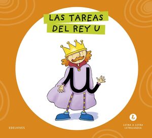 LETRA A LETRA LETRILANDIA. LAS TAREAS DEL REY U