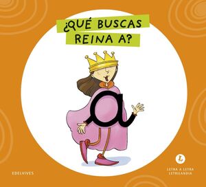 LETRA A LETRA LETRILANDIA. QUE BUSCAS, REINA A