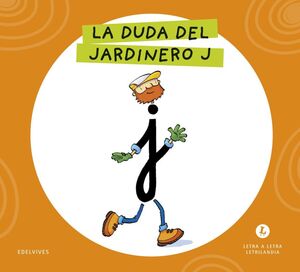 LETRA A LETRA LETRILANDIA. LA DUDA DEL JARDINERO J