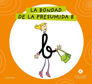 LETRA A LETRA LETRILANDIA. LA BONDAD DE LA PRESUMIDA B
