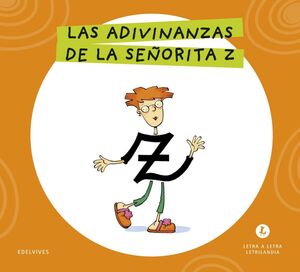 LETRA A LETRA LETRILANDIA. LAS ADIVINANZAS DE LA SEÑORITA Z