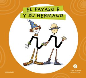 LETRA A LETRA LETRILANDIA. EL PAYASO R Y SU HERMANO