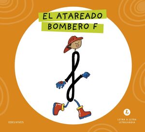 LETRA A LETRA LETRILANDIA. EL ATAREADO BOMBERO F