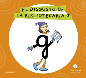 LETRA A LETRA LETRILANDIA. EL DISGUSTO DE LA BIBLIOTECARIA G