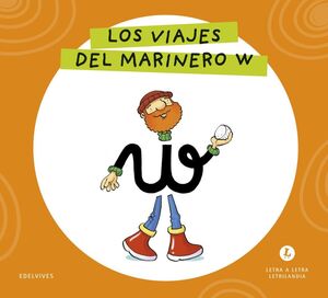 LETRA A LETRA LETRILANDIA. LOS VIAJES DEL MARINERO W