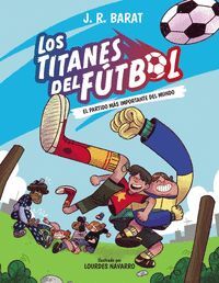 LOS TITANES DEL FUTBOL 1. EL PARTIDO MAS IMPORTANTE DEL MUNDO