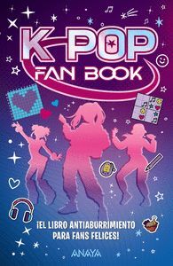 K-POP FAN BOOK. EL LIBRO ANTIABURRIMIENTO PARA FANS FELICES