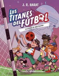 LOS TITANES DEL FUTBOL 3. LA LEYENDA DE JOAO PELOTAO