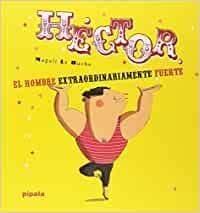 HECTOR, EL HOMBRE EXTRAORDINARIAMENTE FUERTE