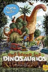 MAMA TE CUENTO QUE HACEN LOS DINOSAURIOS