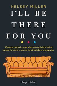 ILL BE THERE FOR YOU