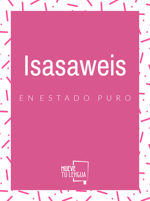 ISASAWEIS EN ESTADO PURO