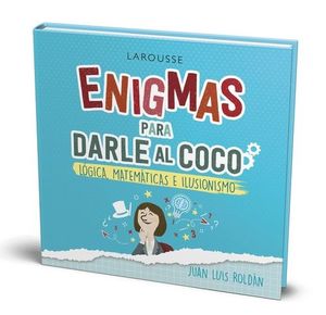 ENIGMAS PARA DARLE AL COCO. LOGICA, MATEMATICAS E ILUSIONISMO