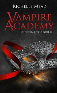 VAMPIRE ACADEMY: BENDECIDA POR LAS SOMBRAS