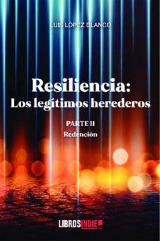 RESILENCIA PARTE 2. LOS LEGITIMOS HEREDEROS. REDENCION