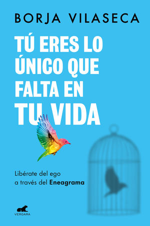 TU ERES LO UNICO QUE FALTA EN TU VIDA. LIBERATE DEL EGO A TRAVES DEL ENEAGRAMA