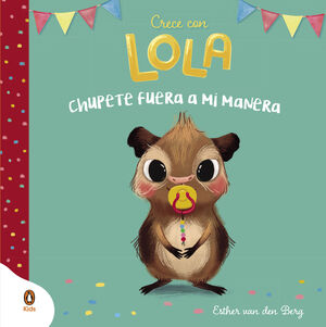 CRECE CON LOLA 1. CHUPETE FUERA A MI MANERA