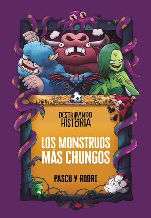 DESTRIPANDO LA HISTORIA. LOS MONSTRUOS MAS CHUNGOS