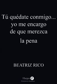 TU QUEDATE CONMIGO... YO ME ENCARGO DE QUE MEREZCA LA PENA
