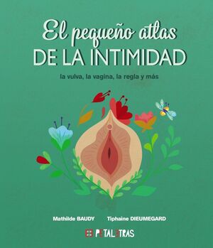 EL PEQUEÑO ATLAS DE LA INTIMIDAD. LA VULVA, LA VAGINA, LA REGLA Y MAS