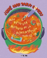 QUE HAY PARA COMER LA DELICIOSA HISTORIA DE LA ALIMENTACION