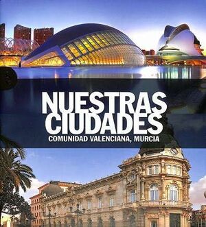 NUESTRA CIUDADES. COMUNIDAD VALENCIANA, MURCIA