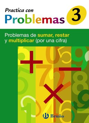 PRACTICA CON PROBLEMAS 3 SUMAR, RESTAR Y MULTIPLICAR (POR UNA CIFRA) BRUÑO