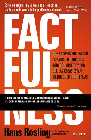 FACTFULNESS DIEZ RAZONES POR LAS QUE ESTAMOS EQUIVOCADOS SOBRE EL MUNDO. Y POR QUÉ LAS COSAS