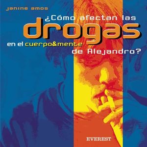 ¿CÓMO AFECTAN LAS DROGAS EN EL CUERPO & MENTE DE ALEJANDRO?