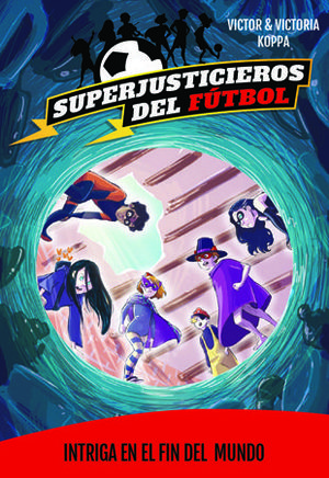 SUPERJUSTICIEROS DEL FUTBOL 9. INTRIGA EN LA FIN DE