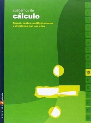 CUADERNO 10 DE CÁLCULO 10 (SUMAS, RESTAS, MULTIPLICACIONES Y DIVISIONES POR 1CIF